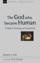 Boh, ktorý sa stal človekom - biblická teológia vtelenia (Cole Graham A (Autor)) - God Who Became Human - A Biblical Theology Of Incarnation (Cole Graham A (Author))