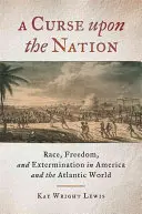 Prekliatie národa: Rasa, sloboda a vyhladzovanie v Amerike a atlantickom svete - A Curse upon the Nation: Race, Freedom, and Extermination in America and the Atlantic World