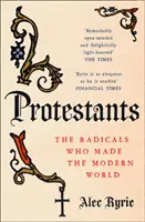 Protestanti - radikáli, ktorí vytvorili moderný svet - Protestants - The Radicals Who Made the Modern World