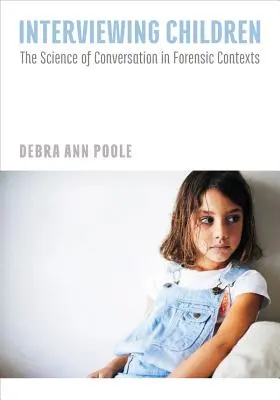 Rozhovory s deťmi: Veda o rozhovore vo forenznom kontexte - Interviewing Children: The Science of Conversation in Forensic Contexts