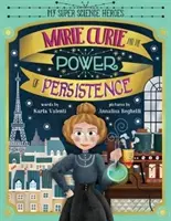 Marie Curie a sila vytrvalosti - Marie Curie and the Power of Persistence