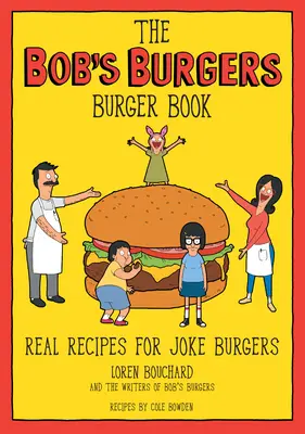 Kniha o hamburgeroch Bob's Burgers: Skutočné recepty na vtipné hamburgery - The Bob's Burgers Burger Book: Real Recipes for Joke Burgers