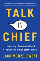 Hovoriť je šéf: Vedenie, komunikácia a dôveryhodnosť vo svete s vysokými nárokmi - Talk Is Chief: Leadership, Communication, and Credibility in a High-Stakes World