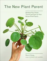 Nový rodič rastlín: Rozvíjajte svoj zelený palec a starajte sa o svoju rodinu izbových rastlín - New Plant Parent: Develop Your Green Thumb and Care for Your House-Plant Family