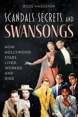 Škandály, tajomstvá a labutie piesne: Ako žili, pracovali a umierali hollywoodske hviezdy - Scandals, Secrets and Swansongs: How Hollywood Stars Lived, Worked, and Died
