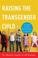 Výchova transrodového dieťaťa: Úplná príručka pre rodičov, rodiny a opatrovateľov - Raising the Transgender Child: A Complete Guide for Parents, Families, and Caregivers