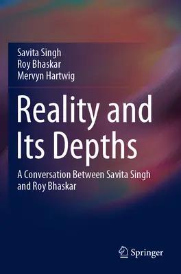 Realita a jej hlbiny: Rozhovor Savity Singh a Roya Bhaskara - Reality and Its Depths: A Conversation Between Savita Singh and Roy Bhaskar