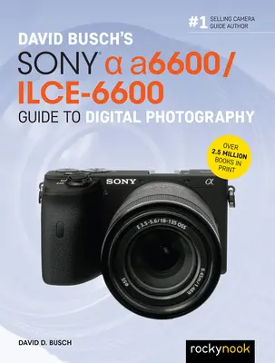 David Busch: Sprievodca digitálnou fotografiou Sony Alpha A6600/Ilce-6600 - David Busch's Sony Alpha A6600/Ilce-6600 Guide to Digital Photography
