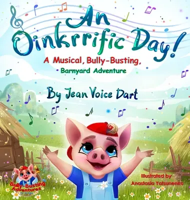An Oinkrrific Day!: A Musical, Bully-Busting, Barnyard Adventure