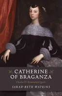 Katarína z Braganzy: Kráľovná Karola II. - Catherine of Braganza: Charles II's Restoration Queen