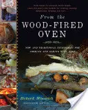 Z pece na drevo: Nové a tradičné techniky varenia a pečenia na ohni - From the Wood-Fired Oven: New and Traditional Techniques for Cooking and Baking with Fire