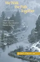 Kráčame po ceste spolu: Učíme sa od Thich Nhat Hanha a Meistera Eckharta - We Walk the Path Together: Learning from Thich Nhat Hanh and Meister Eckhart