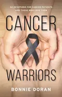 Bojovníci proti rakovine: 52 pobožností pre pacientov s rakovinou a tých, ktorí ich milujú - Cancer Warriors: 52 Devotions for Cancer Patients and Those Who Love Them