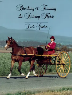 Lámanie a výcvik jazdeckého koňa: Podrobná a komplexná štúdia (revidovaná, rozšírená) - Breaking and Training the Driving Horse: A Detailed and Comprehensive Study (Revised, Expanded)