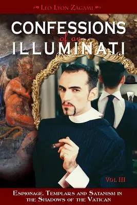 Spoveď ilumináta, III. diel, 3. časť: Špionáž, templári a satanizmus v tieni Vatikánu - Confessions of an Illuminati, Volume III, 3: Espionage, Templars and Satanism in the Shadows of the Vatican