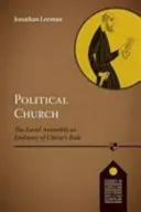 Politická cirkev - miestna cirkev ako veľvyslanectvo Kristovej vlády (Leeman Jonathan (Reader)) - Political Church - The Local Church As Embassy Of Christ'S Rule (Leeman Jonathan (Reader))