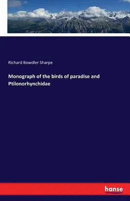 Monografia rajských vtákov a Ptilonorhynchidae - Monograph of the birds of paradise and Ptilonorhynchidae