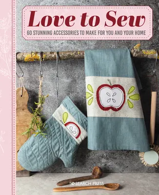 Love to Sew: 60 úžasných doplnkov, ktoré si môžete vyrobiť pre seba a svoj domov - Love to Sew: 60 Stunning Accessories to Make for You and Your Home