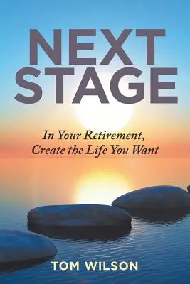 Ďalšia etapa: V dôchodku si vytvorte život, aký chcete - Next Stage: In Your Retirement, Create the Life You Want