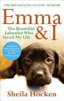 Emma a ja: Ema a ja: Krásna labradorka, ktorá mi zachránila život - Emma & I: The Beautiful Labrador Who Saved My Life