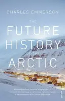 Budúce dejiny Arktídy - Ako klíma, zdroje a geopolitika pretvárajú sever a prečo je to dôležité pre svet - Future History of the Arctic - How Climate, Resources and Geopolitics are Reshaping the North and Why it Matters to the World
