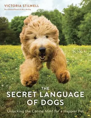 Tajná reč psov: odomknutie psej mysle pre šťastnejšieho domáceho miláčika - The Secret Language of Dogs: Unlocking the Canine Mind for a Happier Pet