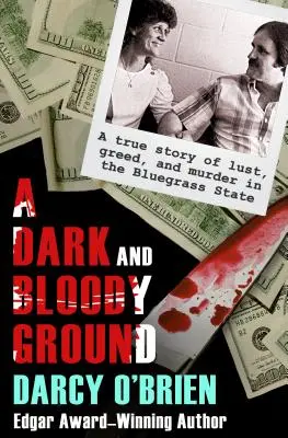 Temná a krvavá zem: Tmavá zem: skutočný príbeh o chtíči, chamtivosti a vraždách v štáte Bluegrass - A Dark and Bloody Ground: A True Story of Lust, Greed, and Murder in the Bluegrass State