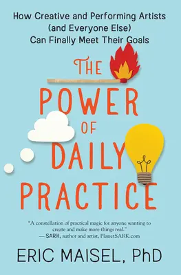 Sila každodennej praxe: Ako môžu tvoriví a výkonní umelci (a všetci ostatní) konečne dosiahnuť svoje ciele - The Power of Daily Practice: How Creative and Performing Artists (and Everyone Else) Can Finally Meet Their Goals