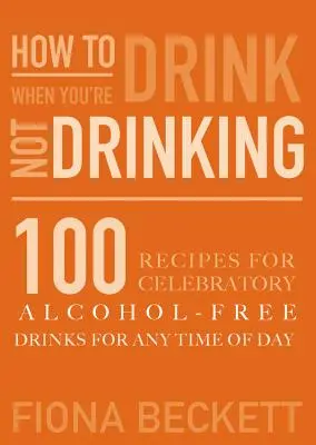 Ako piť bez pitia: Slávnostné nápoje bez alkoholu pre každú dennú dobu - How to Drink Without Drinking: Celebratory Alcohol-Free Drinks for Any Time of the Day