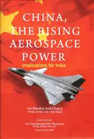 Čína, rastúca letecká a kozmická mocnosť - dôsledky pre Indiu - China, The Rising Aerospace Power - Implications for India