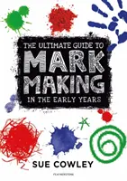 Konečný sprievodca tvorbou značiek v prvých rokoch života - Ultimate Guide to Mark Making in the Early Years