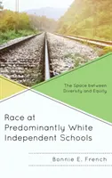 Rasa na prevažne bielych nezávislých školách: Vymedzený priestor medzi rozmanitosťou a rovnosťou - Race at Predominantly White Independent Schools: The Space between Diversity and Equity
