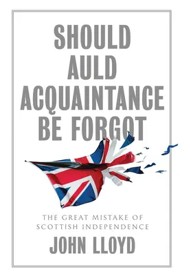 Should Auld Acquaintance Be Forgot: The Great Mistake of Scottish Independence
