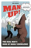 Muži hore!: Kniha mužských vedomostí pre skutočných mužov - Man Up!: The Real Man's Book of Manly Knowledge