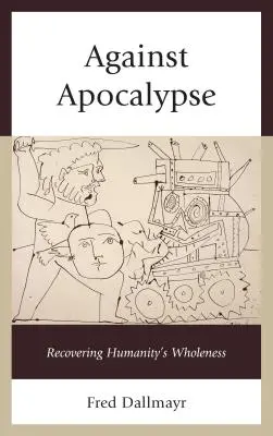 Proti apokalypse: Obnovenie celistvosti ľudstva - Against Apocalypse: Recovering Humanity's Wholeness