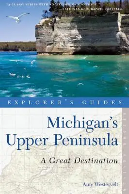 Sprievodca objaviteľa po Hornom polostrove Michiganu: Skvelá destinácia - Explorer's Guide Michigan's Upper Peninsula: A Great Destination