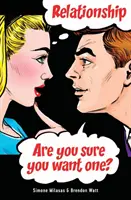 Vzťahy. Si si istý, že ho chceš? - Relationship. Are you sure you want one?