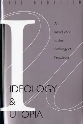 Ideológia a utópia: Utopia a utópia: Úvod do sociológie (740) poznania - Ideology and Utopia: An Introduction to the Sociology (740) of Knowledge
