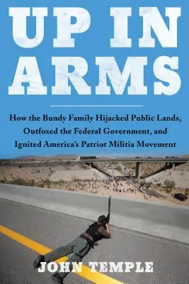So zbraňou v ruke: Ako rodina Bundyovcov uniesla verejné pozemky, preľstila federálnu vládu a podnietila americkú vlasteneckú domobranu - Up in Arms: How the Bundy Family Hijacked Public Lands, Outfoxed the Federal Government, and Ignited America's Patriot Militia Mov