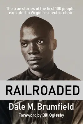 Railroaded: Skutočné príbehy prvých 100 ľudí popravených na elektrickom kresle vo Virgínii - Railroaded: The true stories of the first 100 people executed in Virginia's electric chair
