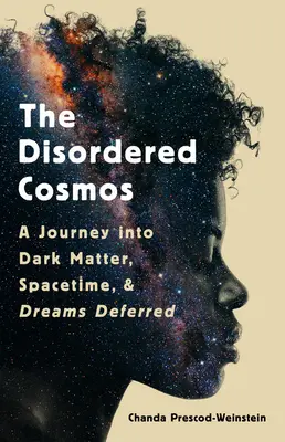 The Disordered Cosmos: Kozmos: Cesta do temnej hmoty, vesmírneho času a odložených snov - The Disordered Cosmos: A Journey Into Dark Matter, Spacetime, and Dreams Deferred