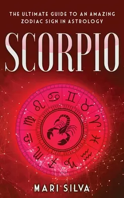 Škorpión: Úplný sprievodca úžasným znamením zverokruhu v astrológii - Scorpio: The Ultimate Guide to an Amazing Zodiac Sign in Astrology