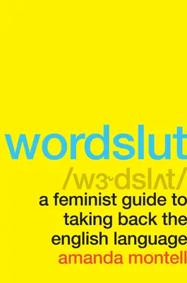 Wordslut: Feministická príručka, ako si vziať späť anglický jazyk - Wordslut: A Feminist Guide to Taking Back the English Language