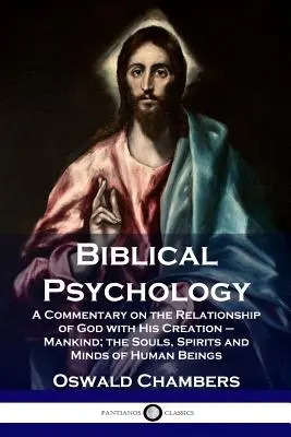 Biblická psychológia: BIBLICKÁ PSYCHOLÓGIA: komentár k vzťahu Boha k jeho stvoreniu - ľudstvu; duše, duchovia a mysle ľudských bytostí - Biblical Psychology: A Commentary on the Relationship of God with His Creation - Mankind; the Souls, Spirits and Minds of Human Beings