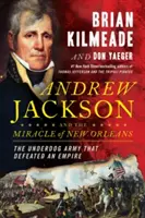 Andrew Jackson a zázrak v New Orleans: Bitka, ktorá formovala osud Ameriky - Andrew Jackson and the Miracle of New Orleans: The Battle That Shaped America's Destiny