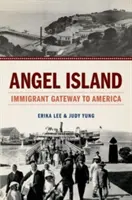 Anjelský ostrov: Brána prisťahovalcov do Ameriky - Angel Island: Immigrant Gateway to America