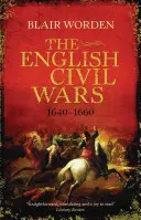 Anglické občianske vojny: 1640-1660 - The English Civil Wars: 1640-1660