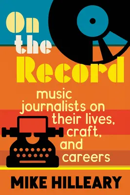 Na záznam: Hudobní novinári o svojich životoch, remesle a kariére - On the Record: Music Journalists on Their Lives, Craft, and Careers