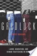Gridlock: Práca, migrácia a obchodovanie s ľuďmi v Dubaji - Gridlock: Labor, Migration, and Human Trafficking in Dubai