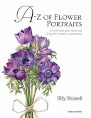 A-Z kvetinových portrétov: Ilustrovaný sprievodca maľovaním 40 krásnych kvetov akvarelom - A-Z of Flower Portraits: An Illustrated Guide to Painting 40 Beautiful Flowers in Watercolour